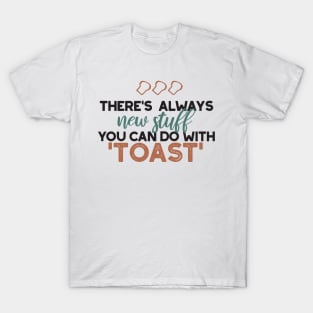 New Stuff in Toast Bread Quote T-Shirt